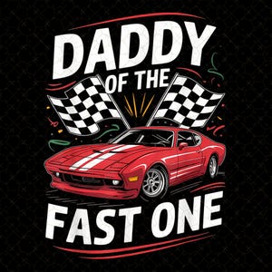 Daddy of The Fast One png, cadeau voor papa, beste vader ooit png, Pit Crew Fast One png, bewerkbare raceauto clipart, Dad Life, racewagen voor jongen