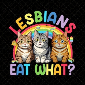 Lesbian Eat What Png, Lesbian Pride Shirt Design, Gay Shirt Design, LGBTQ Png, Cat Meme Png, Inclusive Shirt, Funny Gift for Pride Month