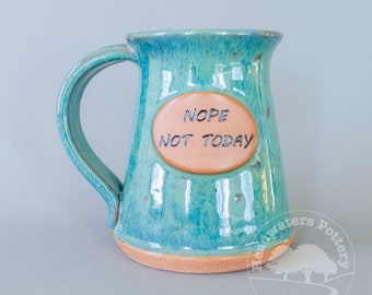 NOPE NOT TODAY, nope mug, silly mug