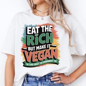 Eat the Rich But Make It Vegan Shirt, Funny Political Vegan Tee, Anti-Capitalist Shirt, Socialist Vegan Gift, Leftist Graphic T-Shirt