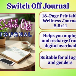May include: A wellness journal with the title "Switch Off Journal" is open on a table next to a smartphone and a cup of tea. The journal is 8.5x11 inches and helps users unplug and recharge from digital overload. Suitable for all ages and genders.