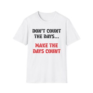 Motivational Unisex T-Shirt - &quot;Make the Days Count&quot; - Inspiring Apparel for Daily Motivation, Gift for Graduations, Birthdays, Self-Care
