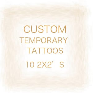 May include: A white background with a tan border and the text "CUSTOM TEMPORARY TATTOOS 10 2X2' S" in orange.