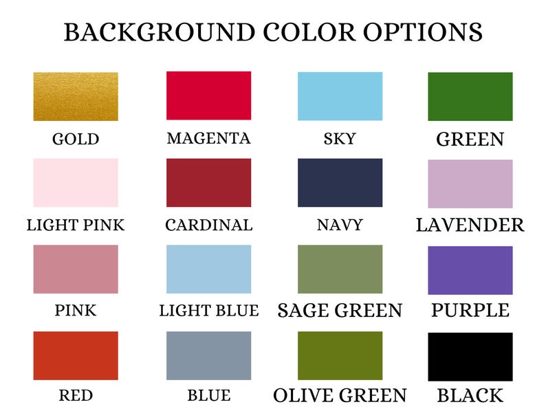 May include: Image displaying a grid of sixteen color swatches with the text "BACKGROUND COLOR OPTIONS" at the top. Colors include gold, magenta, sky blue, green, light pink, cardinal red, navy, lavender, pink, light blue, sage green, purple, red, blue, olive green, and black.
