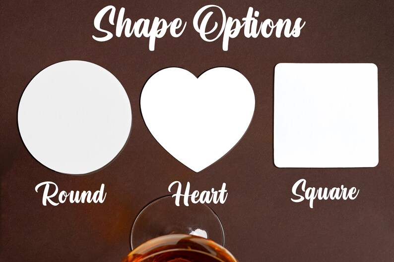 May include: White coasters in round, heart, and square shapes are shown against a brown background. The text "Shape Options" is at the top, with "Round", "Heart", and "Square" below each shape. A glass of amber liquid is at the bottom.