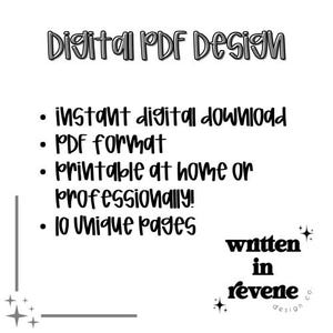 May include: A black and white text graphic that reads "Digital PDF Design" with a list of features: instant digital download, PDF format, printable at home or professionally, 10 unique pages. The text "written in revene design" is also included in the image.