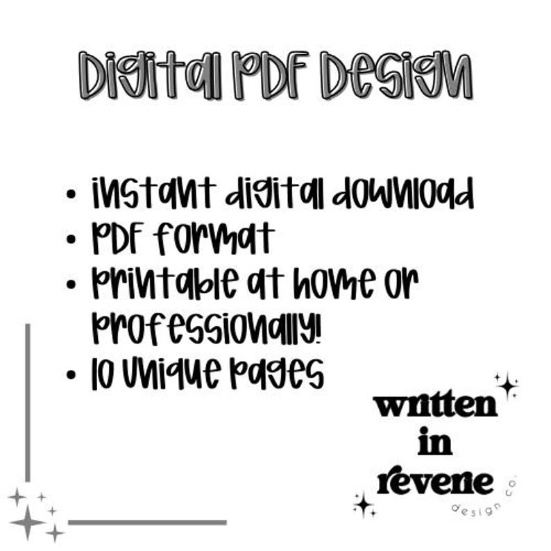May include: A black and white text graphic that reads "Digital PDF Design" with a list of features: instant digital download, PDF format, printable at home or professionally, 10 unique pages. The text "written in revene design" is also included in the image.
