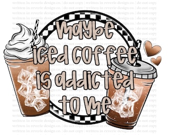 Maybe Iced Coffee is Addicted to Me PNG
