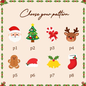 May include: A beige graphic chart titled Choose your pattern featuring eight Christmas icons labeled p1 through p8: Santa, a tree, a candy cane, a reindeer, a gingerbread man, a Santa hat, bells, and a stocking, framed by holly.
