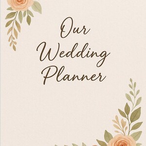 May include: A wedding planner with a cream-colored background and watercolor floral accents. The corners feature orange and peach-colored flowers with green leaves. The text "Our Wedding Planner" is written in a dark brown script font.
