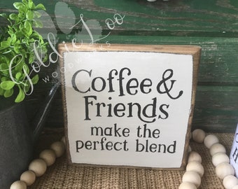 Coffee & Friends Make The Perfect Blend, Farmhouse, Rustic sign.