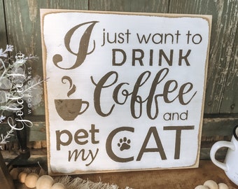 I just want to drink Coffee and pet my Cat, wood wall sign