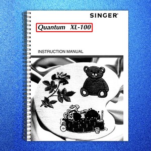 May include: A Singer Quantum XL-100 instruction manual. The cover features the Singer logo and the product name in a red box. The manual shows embroidered designs of a rose, a teddy bear, and a sewing machine.