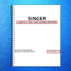 May include: A white instruction manual for a Singer compact free-arm sewing machine. The cover features the Singer logo in black, with the text "COMPACT FREE-ARM SEWING MACHINE" in a red box. The manual is for model 324.