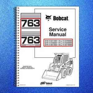 May include: A spiral-bound Bobcat 763 Service Manual featuring a white cover with black text and a line drawing of a skid-steer loader. The cover includes the text Bobcat, Service Manual, 763, High Flow, and serial number ranges 512212001 thru 512619999.