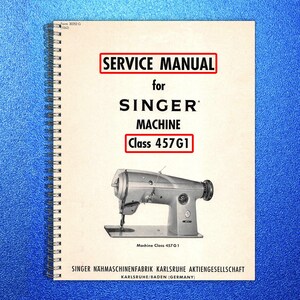 May include: A spiral-bound service manual for a Singer sewing machine, Class 457G1. The cover features the text "SERVICE MANUAL" and "SINGER MACHINE" in bold, black font. A black and white image of the sewing machine is also visible.