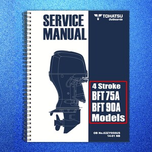 May include: A spiral-bound service manual with a white cover and a navy blue panel. The cover features the text "SERVICE MANUAL" in bold black letters, a Tohatsu logo, and an illustration of an outboard motor. The manual is for 4 Stroke BFT 75A and BFT 90A Models.