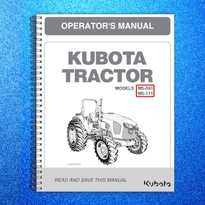 May include: Operator's Manual for Kubota Tractor models M5-091 and M5-111. The manual features a detailed illustration of the tractor, with the Kubota logo at the bottom. The cover is white with gray and black text.
