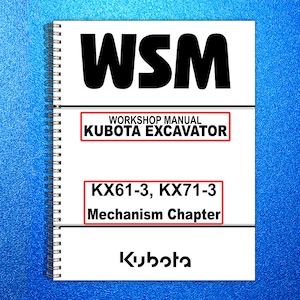 May include: A white spiral-bound manual with the bold black letters "WSM" at the top. The manual includes the text "WORKSHOP MANUAL KUBOTA EXCAVATOR" and "KX61-3, KX71-3 Mechanism Chapter". The Kubota logo is at the bottom.