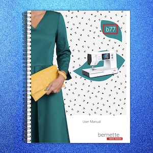 May include: A spiral-bound user manual for a Bernette sewing machine. The cover features a woman in a teal dress holding a yellow clutch. The manual includes an image of the sewing machine and the text "b77". The Bernette logo is at the bottom.