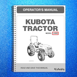 May include: A spiral-bound operator's manual for a Kubota Tractor, model L4600. The cover features the text "OPERATOR'S MANUAL" and "KUBOTA TRACTOR". A detailed illustration of the tractor is also included. The bottom of the cover reads "READ AND SAVE THIS MANUAL".