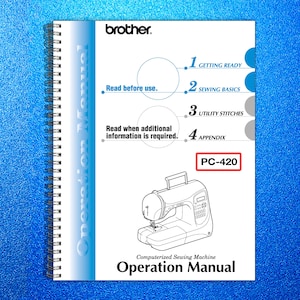May include: A white spiral-bound "Brother" sewing machine operation manual. The cover features a diagram of a sewing machine and the text "Operation Manual" and "PC-420". The manual includes sections on getting ready, sewing basics, utility stitches, and an appendix.
