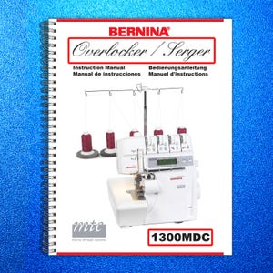 May include: A white Bernina 1300MDC overlocker/serger machine with red thread spools. The instruction manual is spiral-bound and features the text "Overlocker/Serger" and "Instruction Manual". The machine has a digital display.