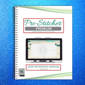 May include: A spiral-bound user reference manual for the Pro-Stitcher Premium computerized quilting system. The cover features the Pro-Stitcher logo, a tablet displaying a quilting design, and the text "USER REFERENCE MANUAL AUGUST 2024".