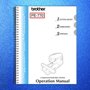 May include: A white spiral-bound operation manual for a Brother PE-770 computerized embroidery machine. The cover features the Brother logo, the model number, and the title "Operation Manual". The manual includes sections on getting ready, embroidery, and an appendix.