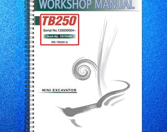 May include: A spiral-bound workshop manual with the title "WORKSHOP MANUAL" in green and gray. The cover features the text "TB250" in red, along with serial and book numbers. The words "MINI EXCAVATOR" are also visible.