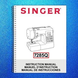 May include: A white instruction manual for a Singer sewing machine, featuring a line drawing of the machine. The word "SINGER" is in red at the top. The model number "7285Q" is in a red box. The manual's title is in English, French, and Spanish.