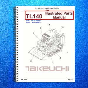 May include: A spiral-bound manual titled "TL140 Illustrated Parts Manual." The cover features a detailed diagram of a piece of heavy machinery, with numbered parts. The Takeuchi logo is visible at the bottom.