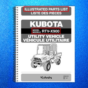May include: A spiral-bound manual titled "ILLUSTRATED PARTS LIST" and "LISTE DES PIECES" features a Kubota RTV-X900 utility vehicle illustration. The cover includes the Kubota logo and model information. The manual is dated May 2017.