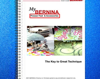 BERNINA Presser Feet & Accessories Workbook The Key to Great Technique Manual