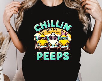 Easter Peeps Shirt, Chillin With My Peeps Shirt, Funny Easter Shirt, Cute Spring Shirt, Easter Bunny Shirt, Easter Gift, Easter Outfit