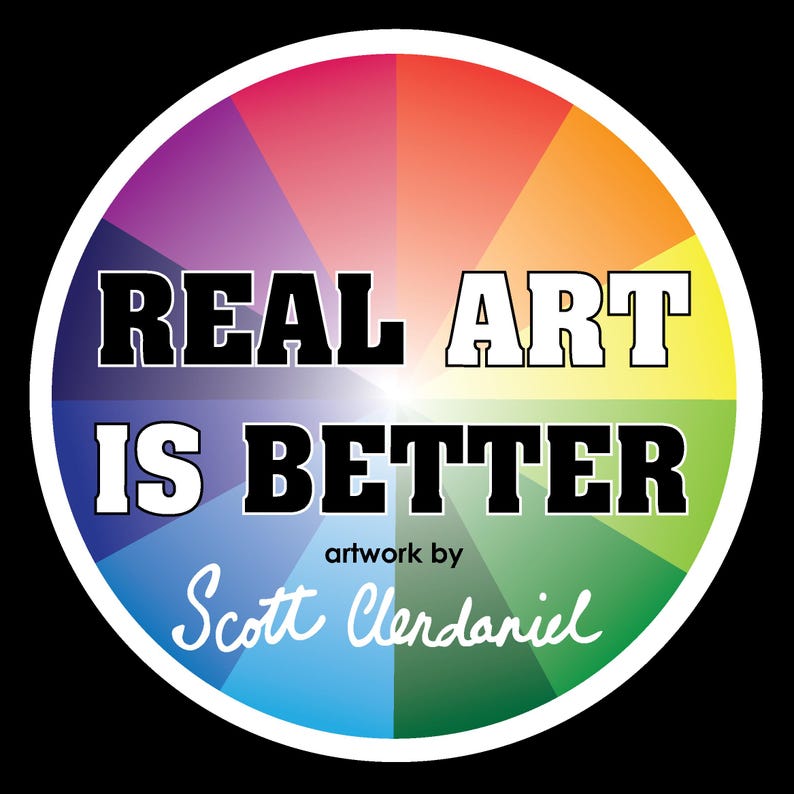 May include: A colorful circular design with the text "REAL ART IS BETTER" in black letters on a white background. The text "artwork by Scott Clendaniel" is written in white cursive below the main text.