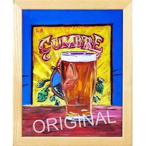 May include: A painting depicting a glass of beer against a yellow and red background. The beer is in a clear glass with a white head. The background features the words "Cumbre" and "L.A." The painting is signed "Original" in the bottom right corner.
