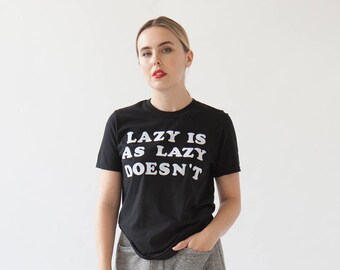 Lazy Doesn't Tee | Funny Graphic T-shirt | Typography Font Lover | Cooper Font | Vintage Style T-shirt | Lazy Is As Lazy Doesn't