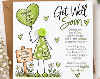 May include: A square greeting card featuring a green button character holding a heart-shaped balloon with the text Brighter Days Ahead. The card includes a wooden sign reading Sending you a little sunshine and the text Get Well Soon.