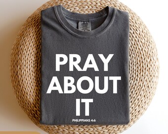 Pray About It Christian Gift Comfort Colors 1717 Millennial Faith Bold Typography Scripture Clothing Women Religious Tee Philippians 4 Shirt