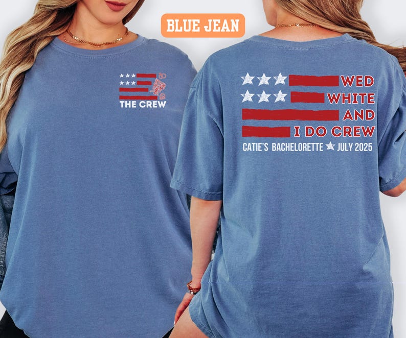 May include: Two blue jean-colored t-shirts with matching graphics. The front of the shirt has a small graphic of a flag with the text "THE CREW". The back of the shirt has a larger flag graphic with the text "WED WHITE AND I DO CREW CATIE'S BACHELORETTE JULY 2025".
