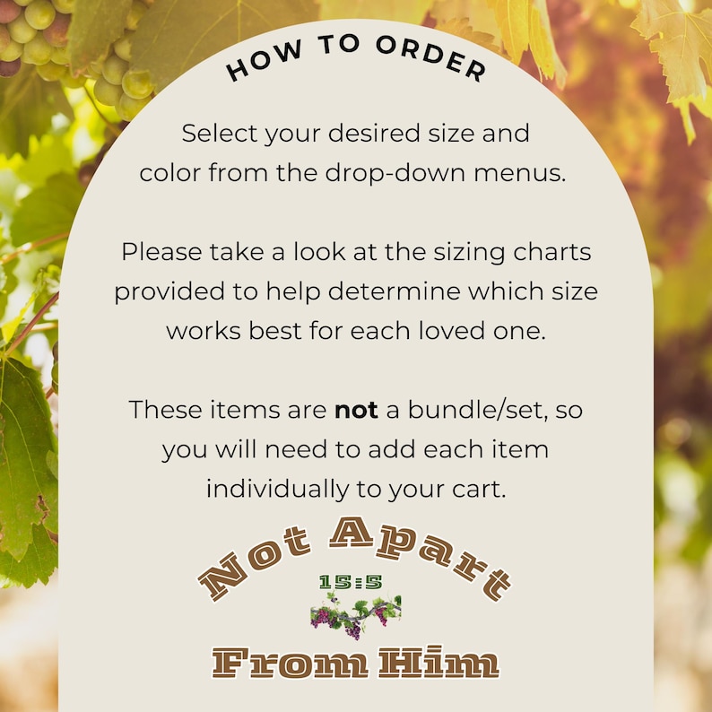 May include: An image with text that reads "HOW TO ORDER" and instructions on selecting size and color from drop-down menus. It also states items are not a bundle and to add each item individually. The image includes the phrase "Not Apart From Him".