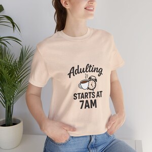 Adulting Starts at 7AM T-Shirt | Funny Morning Person Tee | Coffee Lover Gift | Sarcastic Adult Humor Shirt | Casual Everyday Wear
