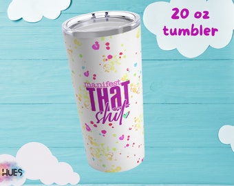 Manifest That Shit, Stainless Steel Tumbler 20oz - For an extra bit of manifestation magic in your day while doing that hot girl shit