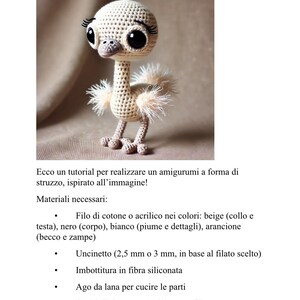 May include: A crochet amigurumi pattern for a beige ostrich with black eyes, white feathers, and an orange beak. The pattern includes instructions for crocheting the ostrich using beige, black, white, and orange yarn. The pattern also includes instructions for adding safety eyes, stuffing the ostrich, and sewing the pieces together.