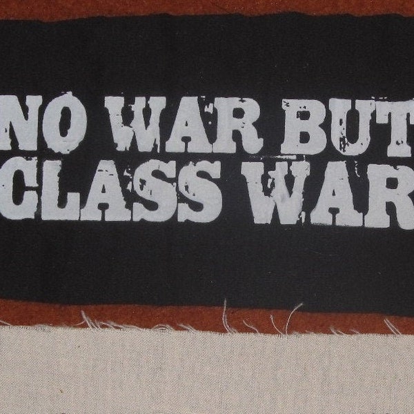 Patch - No War But the Class War - choose Black or White Fabric - punk patches, anti capitalist, iww, wobblies, cooperative, union, marx
