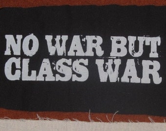 Patch - No War But the Class War - choose Black or White Fabric - punk patches, anti capitalist, iww, wobblies, cooperative, union, marx