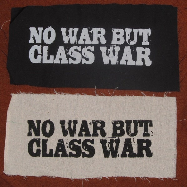 Patch - No War But the Class War - choose Black or White Fabric - punk patches, anti capitalist, iww, wobblies, cooperative, union, marx