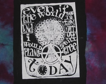 Punk Patch,  Even if the World Ended Tommorrow, I Would Still Plant a Tree Today - Large Bag or Back Patch - anarchy patches anarchist