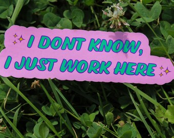 I Don’t Know I Just Work Here Sticker